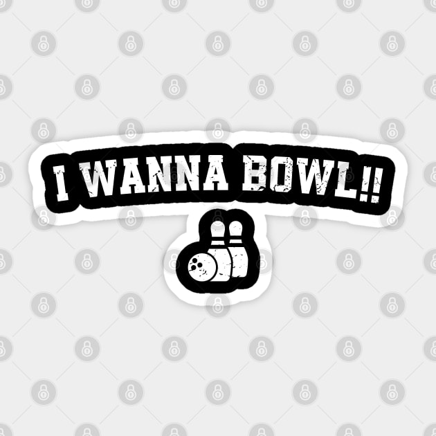 Funny Saying I Wanna Bowl - Bowling Lovers Sticker by TeeTypo